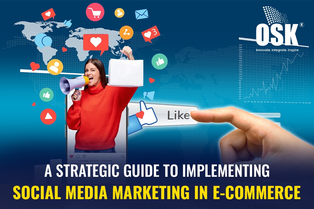 A Strategic Guide to Implementing Social Media Marketing in E-Commerce